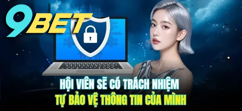 9BET được miễn trừ trách nhiệm trong trường hợp hội viên tự để lộ thông tin tài khoản