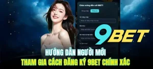 Hướng dẫn người mới tham gia cách đăng ký 9BET chỉ trong 3 bước