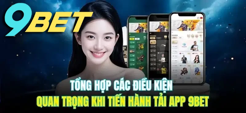 Hướng dẫn quan trọng dành cho bạn khi tiến hành tải app 9BET