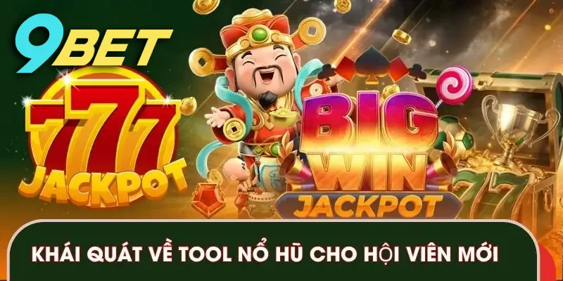 Khái quát về tool hack nổ hũ cho hội viên mới tại 9BET