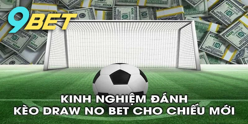 Kinh nghiệm chơi kèo draw no bet dành cho tân thủ 9BET