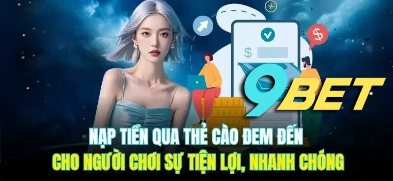 Nạp tiền 9BET qua thẻ cào đem đến cho người chơi sự tiện lợi