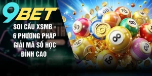 Soi cầu XSMB 9BET và các phương pháp hiệu quả nhất năm 2026
