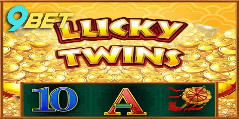 Thử vận may với nổ hũ Lucky Twins và giành chiến thắng dễ dàng