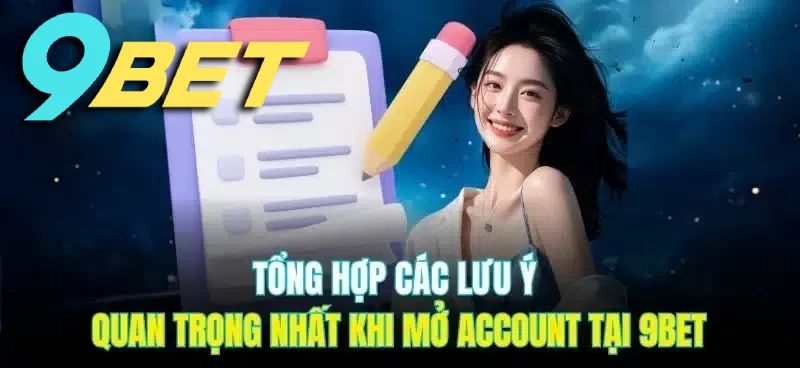 Tổng hợp các lưu ý quan trọng nhất khi tiến hành Đăng ký 9BET